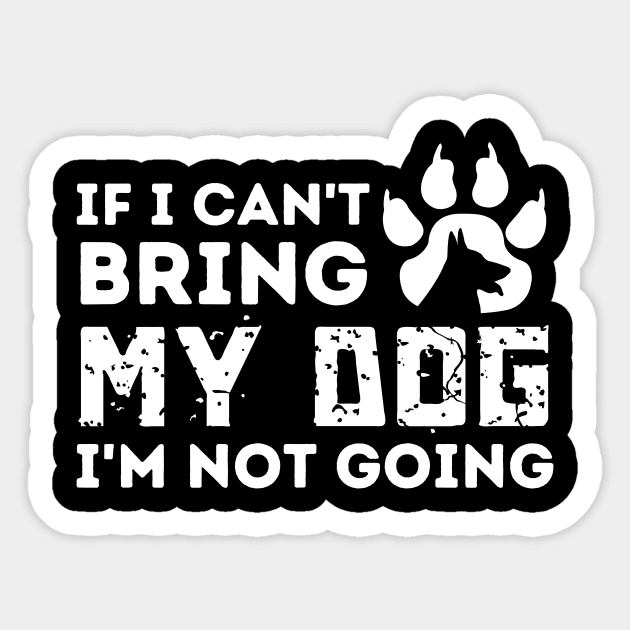 If I Can't Bring My Dog I'm Not Going Sticker by The WYLD Tribe